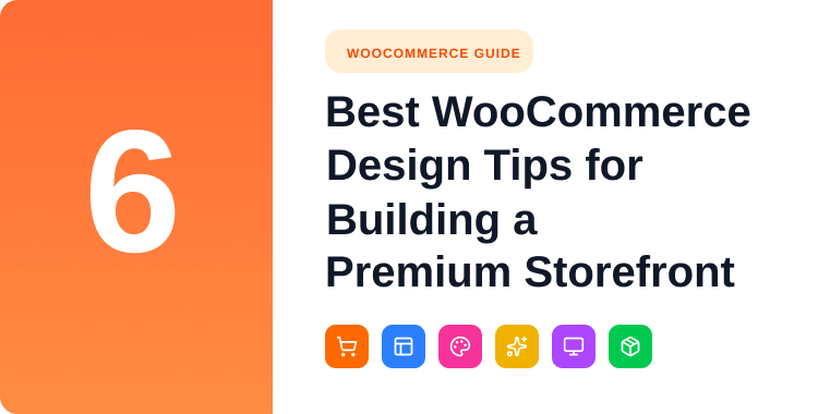 6 Best WooCommerce Design Tips for Building a Premium Storefront Layout